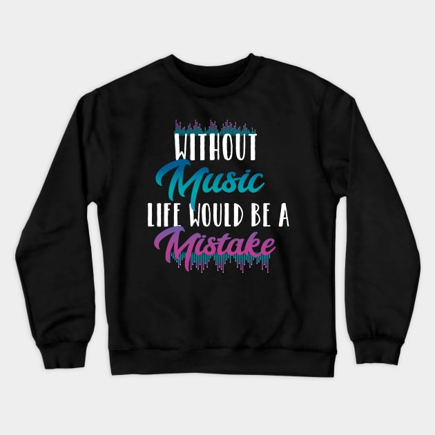 Without music life would be a mistake Crewneck Sweatshirt by younes.zahrane